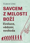 Savcem z milosti Boží - Evoluce, vědomí, svoboda - Ulrich Lüke