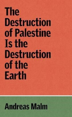 Destruction of Palestine Is the Destruction of the Earth - Andreas Malm