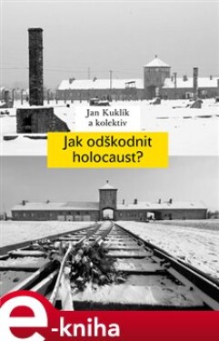 Jak odškodnit holocaust?. Problematika vyvlastnění židovského majetku, jeho restituce a odškodnění - Jan Kuklík e-kniha