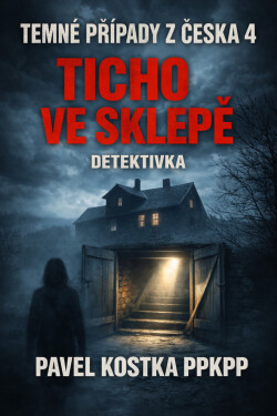 Temné případy z Česka 4. Ticho ve sklepě - Pavel Kostka