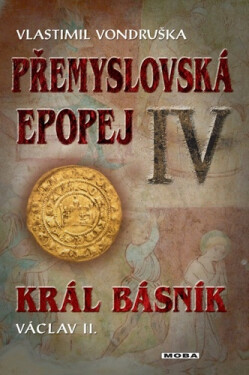 Přemyslovská epopej IV. - Král básník Václav II., 3. vydání - Vlastimil Vondruška