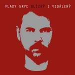 Vlady Gryc Blízký vzdálený Vlady Gryc