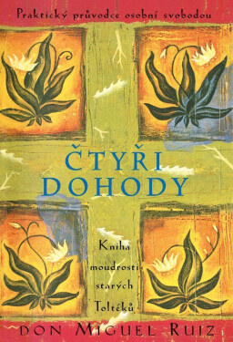 Čtyři dohody - Kniha moudrosti starých Toltéků, 3. vydání - Don Miguel Ángel Ruiz