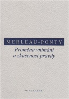 Proměna vnímání zkušenost pravdy Maurice Merleau-Ponty