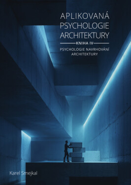 Aplikovaná psychologie architektury - Kniha IV. - Karel Smejkal