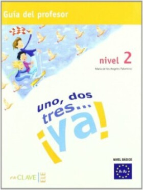 Uno, dos, tres… ¡ya! 2 - Guía para el profesor 2 (A2)