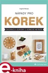 Nápady pro korek. Dekorace a doplňky z korkové metráže - Ingrid Moras e-kniha