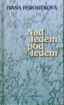 Na ledem, pod ledem - Ivana Peroutková