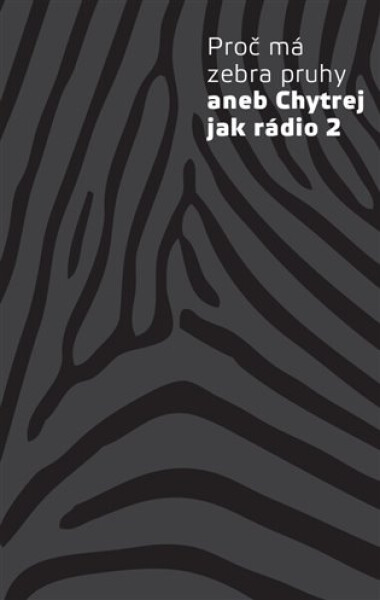 Proč má zebra pruhy aneb Chytrej jak rádio 2 - kolektiv autorů