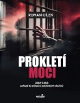 Prokletí moci 1948-1953: pohled do zákulisí politických zločinů - Roman Cílek