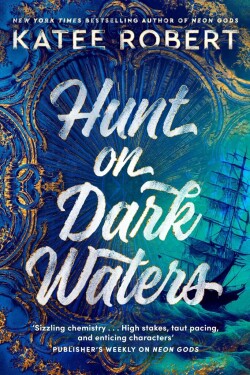 Hunt On Dark Waters: A sexy fantasy romance from TikTok phenomenon and author of Neon Gods, 1. vydání - Katee Robert