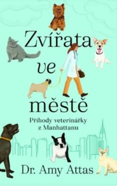 Zvířata ve městě: Příhody veterinářky z Manhattanu
