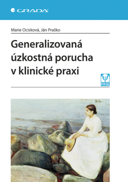 Generalizovaná úzkostná porucha v klinické praxi - Ján Praško, Marie Ocisková