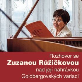 Rozhovor se Zuzanou Růžičkovou nad její nahrávkou Goldbergovských variací - audiokniha