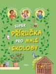 Super příručka pro malé ekology - kolektiv autorů