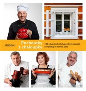 Pochoutky z chaloupky - 100 původních chalupářských receptů na vynikající domácí jídla - Patrik Rozehnal