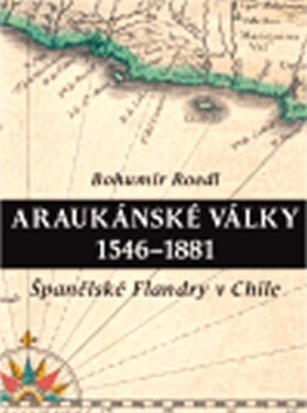 Araukánské války 1546 1881 Bohumír Roedl