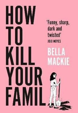How to Kill Your Family - Bella Mackie