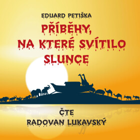 Příběhy, na které svítilo slunce - Eduard Petiška - audiokniha