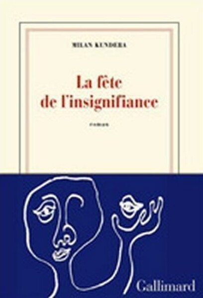 La fete de l´insignifiance - Milan Kundera