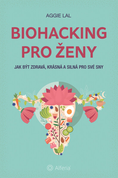 Biohacking pro ženy - Aggie Lal