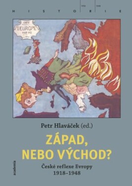 Západ, nebo Východ? České reflexe Evropy 1918-1948 - Petr Hlaváček