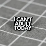 Pinarna.cz I can’t adult today / Dneska mi nejde být dospělák