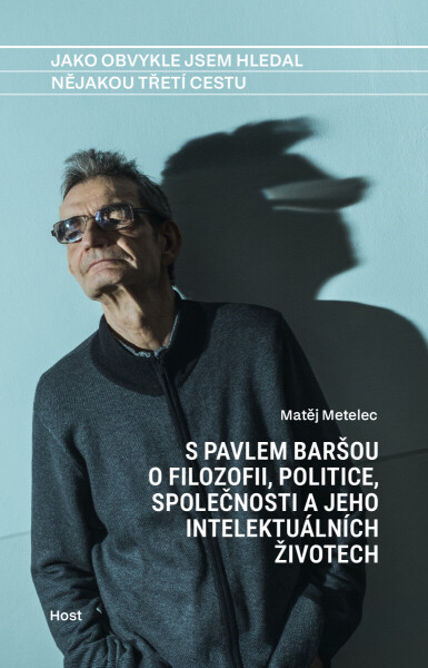 Jako obvykle jsem hledal nějakou třetí cestu - Pavel Barša, Matěj Metelec