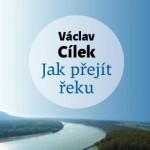 Jak přejít řeku - Václav Cílek - audiokniha