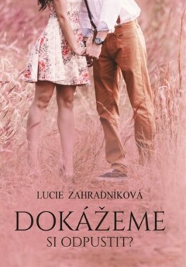 Dokážeme si odpustit? Lucie Zahradníková