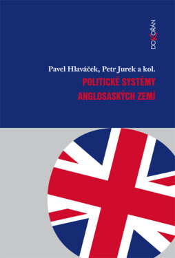 Politické systémy anglosaských zemí - Pavel Hlaváček, Petr Jurek