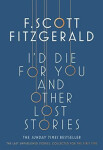 I´d Die for You: And Other Lost Stories - Francis Scott Fitzgerald