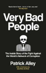 Very Bad People: The Inside Story of The Fight Against The World´s Network of Corruption Patrick Alley