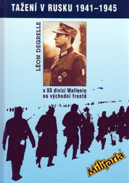 Tažení v Rusku 1941-1945 s SS divizí Wallonie na východní frontě - Léon Degrelle