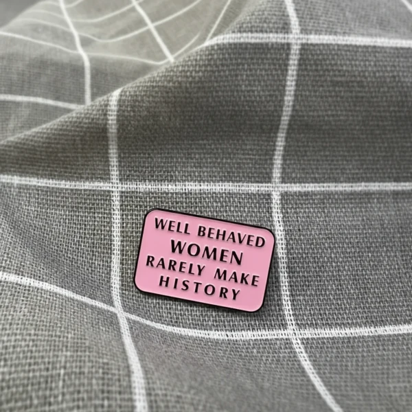 Pinarna.cz Well behaved women rarely make history / Poslušné ženy se málokdy zapíší do dějin