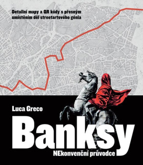 Banksy - Netradiční průvodce - Banksy, Luca Greco