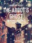 The Abbot\'s Ghost, or Maurice Treherne\'s Temptation - Louisa May Alcottová