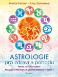 Astrologie pro zdraví a pohodu - Nechte se vést hvězdami: PRAKTICKÝ PRŮVODCE K ZÍSKÁNÍ ENERGIE A VITALITY - Monte Farber