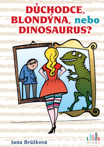 Důchodce, blondýna, nebo dinosaurus? - Jana Brůžková - e-kniha