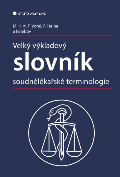 Velký výkladový slovník soudnělékařské terminologie - Miroslav Hirt, Petr Hejna, František Vorel