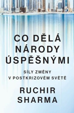 Co dělá národy úspěšnými Síly změny postkrizovém světě Ruchir Sharma