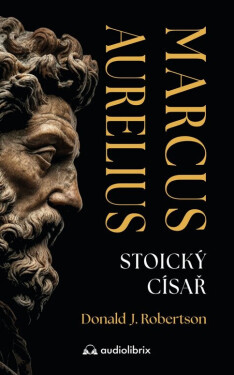Marcus Aurelius - Stoický císař - Donald Robertson