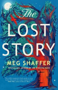 The Lost Story: The gorgeous, heartwarming grown-up fairytale by the beloved author of The Wishing Game - Meg Shaffer