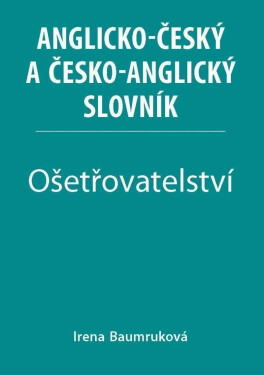 Ošetřovatelství Anglicko-český česko-anglický slovník Irena Baumruková