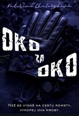 Oko za oko - Než se vydáš na cestu pomsty, vykopej dva hroby - Kateřina Chaloupková