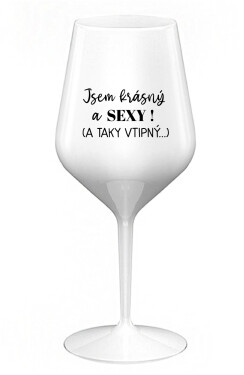 JSEM KRÁSNÝ SEXY! TAKY VTIPNÝ...) bílá nerozbitná sklenice na víno 470 ml