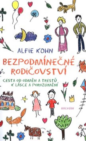 Bezpodmínečné rodičovství - Cesta od odměn a trestů k lásce a porozumění - Alfie Kohn