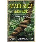 Ayahuasca jako lék zkušenosti léčení Ralph Metzner