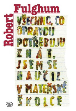 Všechno, co opravdu potřebuju znát, jsem se naučil v mateřské školce - Robert Fulghum