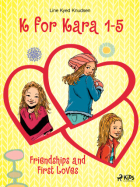 K for Kara 1-5. Friendships and First Loves - Line Kyed Knudsen - e-kniha
